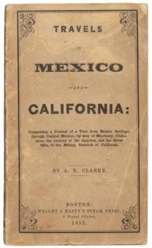 Travels in Mexico and California: Comprising a Journal of a Tour from Brazos Santiago, Through Central Mexico, by Way of Monterey, Chihuahua, the Country of the Apaches, and the River Gila, to the Mining Districts of California