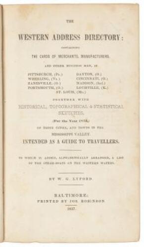 The Western Address Directory: Containing the cards of merchants, manufacturers, and other business men, in Pittsburgh, (Pa.) Wheeling, (Va.)... St. Louis, (Mo.); together with historical, topographical & statistical sketches, (for the year 1837,) of tho