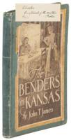 The Benders in Kansas by John T. James, Attorney for the Defense in the Trial of the "Bender Women" Atoswego, Labette County, in 1889-1890. The Complete Story, Facts, Not Fiction.