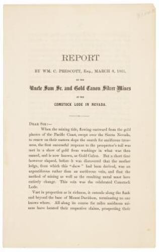 Report by Wm. C. Prescott, Esq., March 8, 1866, on the Uncle Sam Sr. and Gold Canon Silver Mines of the Comstock Lode in Nevada (caption title)