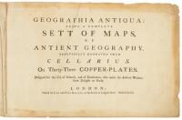 Geographia Antiqua: Being a Complete Sett of Maps of Antient Geography, beautifully engraved from Cellarius. On thirty-three copperplates. Designed for the use of schools, and of gentlemen...