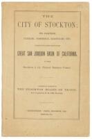 The City of Stockton: Its Position, Climate, Commerce, Resources, Etc. Together with a Brief Sketch of the Great San Joaquin Basin of California, of which Stockton is the Natural Business Center.