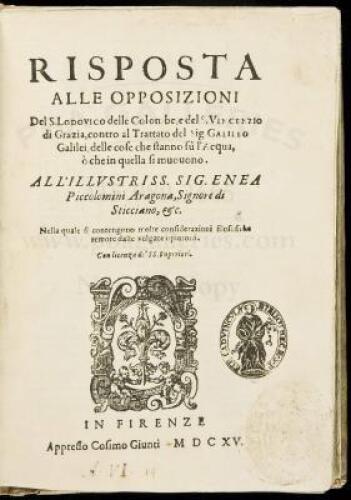 WITHDRAWN Risposta alle Opposizioni del S. Lodovico delle Colombe, e del S. Vincenzio de Grazia, Contro al Trattato del Sig. Galileo Galilei, delle cose che stanno s&ugrave; l'Acqua, &ograve; che in quella si muouono. All'illvstriss. Sig. Enea Piccolomini Aragona, Sign