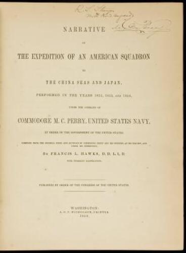 Narrative of the Expedition of an American Squadron to the China Seas and Japan, Performed in the Years 1852, 1853, and 1854, under the Command of Commodore M.C. Perry, United States Navy, by Order of the Government of the United States. Compiled by Franc