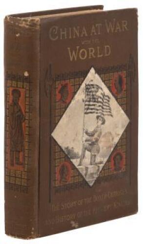 China at War with the World: The Story of the Boxer Outrages and History of the Flowery Kingdom. Containing a Complete History of the Boxers; The Tai-Ping Insurrection and Massacres of the Foreign Ministers; Manners, Customs and Peculiarities of the Chine