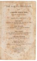The Family Physician. Being a Domestic Medical Work, Written in Plain Style, and Divided into Four Parts...Hygiene,...History and Cure of General Diseases...Diseases incident to Childrten and Females...History of Medicines, &c., &c.