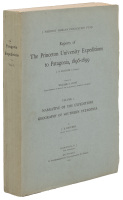 Reports of the Princeton University Expeditions to Patagonia, 1896-1899. Volume I. Narrative and Geography