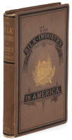 The Silk Industry in America. A History: Prepared for the Centennial Exposition