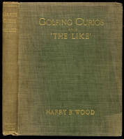 Golfing Curios and ''The Like.'' With an Appendix comprising a ''Bibliography of Golf,'' etc.