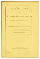Mining Laws Enacted by the Legislature of Colorado from First to Ninth Session, Inclusive, and the Laws of the United States Concerning Mines and Minerals together with Laws and Information Concerning Farming and Grazing Lands