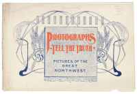 Photographs Tell the Truth Pictures of the Great Northwest