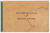 Historical Atlas of the Chinese Empire: From the earliest times to the late Ching dynasty giving the names of the chief towns and the metropolis of each of the chief dynasties of China
