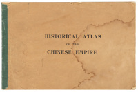 Historical Atlas of the Chinese Empire: From the earliest times to the late Ching dynasty giving the names of the chief towns and the metropolis of each of the chief dynasties of China