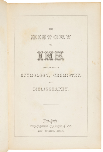 The History of Ink. Including its Etymology, Chemistry, and Bibliography