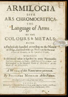 Armilogia sive Ars chromocritica, the language of arms by the colours & metals: being analogically handled according to the nature of things, and fitted with apt motto&rsquo;s to the heroical science of herauldry in the symbolical world. Whereby is discovered w