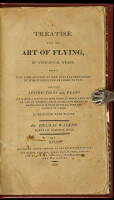 A Treatise Upon the Art of Flying, by Mechanical Means; With a Full Explanation of the Natural Principles by Which Birds are Enabled to Fly: Likewise, Instructions and Plans for Making a Flying Car With Wings, in Which a Man May Sit, and, by Working a Sma