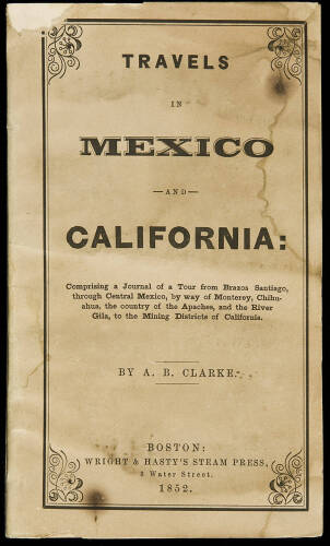 Travels in Mexico and California: Comprising a Journal of a Tour from Brazos Santiago, Through Central Mexico, by Way of Monterey, Chihuahua, the Country of the Apaches, and the River Gila, to the Mining Districts of California