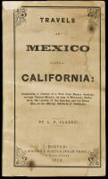 Travels in Mexico and California: Comprising a Journal of a Tour from Brazos Santiago, Through Central Mexico, by Way of Monterey, Chihuahua, the Country of the Apaches, and the River Gila, to the Mining Districts of California