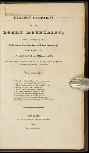 Dragoon Campaigns to the Rocky Mountains; Being a History of the Enlistment, Organization, and first Campaign of the Regiment of United States Dragoons; Together with Incidents of a Soldier's Live, and Sketches of Scenery and Indian Character