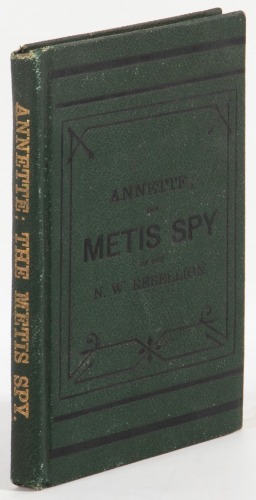 Annette, The Metis Spy; A Heroine of the N.W. Rebellion