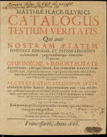 Catalogus Testium Veritatis Qui ante Nostram Ætatem Pontifici Romano, et Papismi Erroribus reclarunt, pugnantibusque sententiis scripserunt. Opus Insigne, & Immortalitate dignissimum...