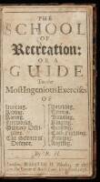The School of Recreation: Or a Guide to the Most Ingenious Exercises of Hunting, Riding, Racing, Fireworks, Military Discipline, The Science of Defence, Hawking, Tennis, Bowling, Ringing, Singing, Cock-Fighting, Fowling, Angling.