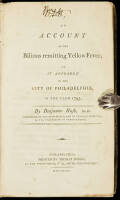 An Account of the Bilious Remitting Yellow Fever, as it Appeared in the City of Philadelphia, in the Year 1793