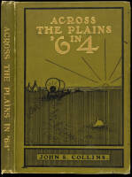 Across the Plains in '64. Incidents of Early Days West of the Missouri River - Two Thousand Miles in an Open Boat from Fort Benton to Omaha - Reminiscences of the Pioneer Period of Galena, General Grant's Old Home