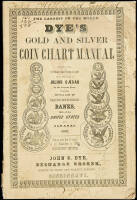Dye's Gold and Silver Coin Chart Manual: Embracing all that have been in use from the Days of Julius Caesar to the Present Time; Together with a List of Fraudulent & Broken Banks, Both of the United States and Canadas