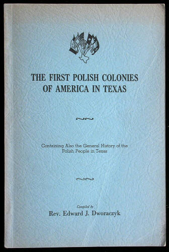 The Polish Colonies of America in Texas. Containing Also the General History of the Polish People in Texas