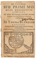 De Sphaera, seu Primi Mobilis Rudimentis Libellus. Maxime Accommodatus: Accurata Methodo & Brevitate Conscriptus a M. Thoma Blebelio Budissino