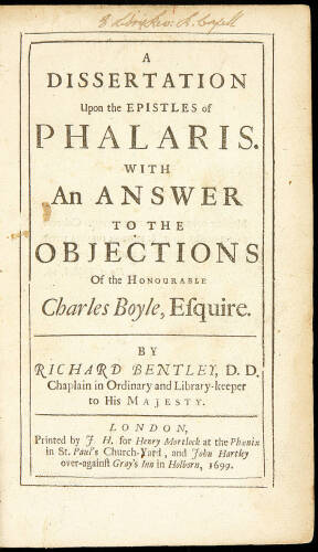 A Dissertation Upon the Epistles of Phalaris. With an Answer to the Objections of the Honourable Charles Boyle, Esquire. By Richard Bentley, D.D. Chaplain in Ordinary and Library-Keeper to His Majesty