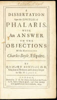 A Dissertation Upon the Epistles of Phalaris. With an Answer to the Objections of the Honourable Charles Boyle, Esquire. By Richard Bentley, D.D. Chaplain in Ordinary and Library-Keeper to His Majesty