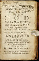 Six metaphysical meditations; wherein it is proved that there is a God. And that mans mind is really distinct from his body. Written originally in Latin by Renatus Des-Cartes. Hereunto are added the objections made against these meditations. By Thomas Hob