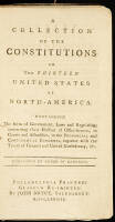 A Collection of the Constitutions of the Thirteen United States of North-America. Containing the Form of Government, Laws and Regulations Concerning Their Election of Office-Bearers, in Courts and Assemblies, in the Provincial and Continental Congress, To