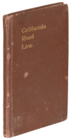 The Road Laws of California. Embracing the Provisions of the Constitution, and of the Four Codes Relating to Highways, Bridges, and the Condemnation of Lands for Public Use