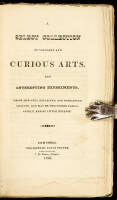 A select collection of valuable and curious arts, and interesting experiments, which are well explained, and warranted genuine, and may be performed easily, safely, and at little expense