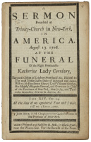 A Sermon Preached at Trinity-Church in New York, in America, April 13, 1706. At the Funeral of the Right Honourable Katherine Lady Cornbury&hellip;