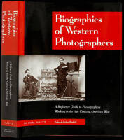 Biographies of Western Photographers: A Reference Guide to Photographers Working in 19th Century American West