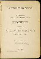 A Friend in Need: A Collection of Well Tested and Practical Recipes, Compiled by The Ladies of the First Presbyterian Church, Kalamazoo, Mich.