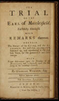 The Trial of the Earl of Macclesfield, Faithfully Abridg'd. With Remarks thereon. Wherein The Nature of his Crime...