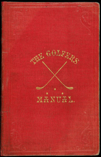 The Golfer's Manual; Being an Historical and Descriptive Account of the National Game of Scotland; with an Appendix. By A Keen Hand