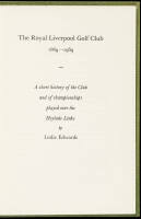 The Royal Liverpool Golf Club, 1869-1969: A Short History of the Club and of Championships Played over Hoylake Links