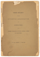 The Story Of The Attempted Assassination Of Justice Field By A Former Associate On The Supreme Bench Of California