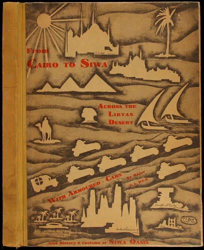 From Cairo to Siwa: Across the Libyan Desert with Armoured Cars. A Narrative, Followed by Illuminated Pages of the History and Customs of the Inhabitants of the Country