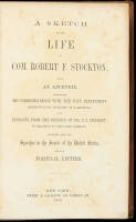 A Sketch of the Life of Com. Robert F. Stockton; with an Appendix, Comprising His Correspondence with the Navy Department Respecting His Conquest of California; and Extracts from the Defence of Col. J.C. Fremont, in Relation to the Same Subject; Together 