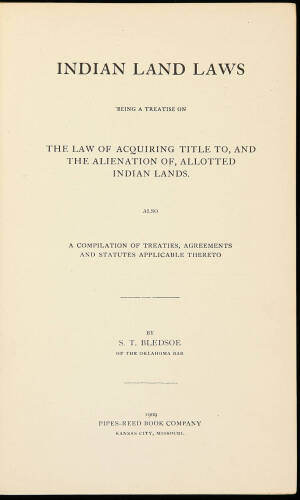 Indian Land Laws: Being a Treatise on the Law of Acquiring Title to, and the Alienation of, Allotted Indian Lands...