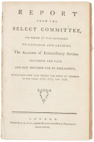 Report from the select committee, to whom it was referred to consider and examine the accounts of extraordinary services incurred and paid, and not provided for by Parliament, which have been laid before the House of commons in the years 1776, 1777, and 1