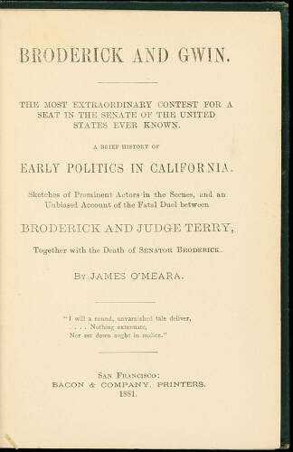 Broderick and Gwin. The Most Extraordinary Contest for a Seat in the Senate...a Brief History of Early Politics in California...