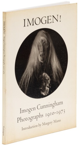Imogen! Imogen Cunningham: Photographs 1910-1973